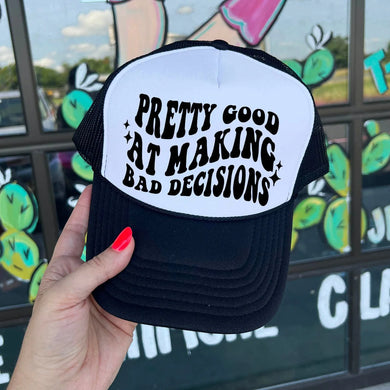 Pretty Good at Bad Decisions Trucker Hat